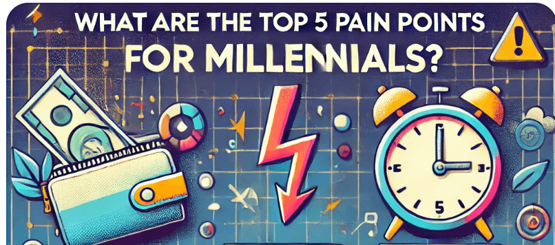 What are the Top 5 Pain Points for Millennials?